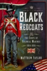 Black Redcoats : The Corps of Colonial Marines, 1814-1816 - Book