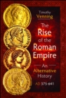 The Rise of the Roman Empire: An Alternative History, AD 375-641 - Book