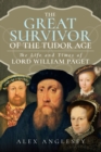 The Great Survivor of the Tudor Age : The Life and Times of Lord William Paget - eBook
