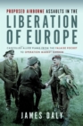 Proposed Airborne Assaults in the Liberation of Europe : Cancelled Allied Plans from the Falaise Pocket to Operation Market Garden - Book