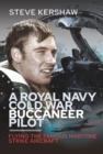 A Royal Navy Cold War Buccaneer Pilot : Flying the Famous Maritime Strike Aircraft - Book
