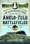 An Illustrated Tour of the 1879 Anglo-Zulu Battlefields - Book