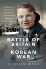 From the Battle of Britain to the Korean War : Serving in the Women's Voluntary Service and Auxiliary Air Force, 1940-1954 - eBook