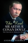 The Real Sir Arthur Conan Doyle : The Creator of Sherlock Holmes - Book