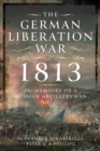The German Liberation War of 1813 : The Memoirs of a Russian Artilleryman - Book