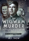 The Wigwam Murder : A Forensic Investigation in WW2 Britain - eBook