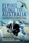 Flying Blind to Australia : The Astounding Story of the Microlight Flight of a Blind Man and Sighted Pilots from the UK to Sydney - Book