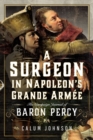 A Surgeon in Napoleon's Grande Armee : The Campaign Journal of Baron Percy - eBook