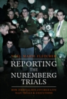 Reporting the Nuremberg Trials : How Journalists Covered Live Nazi Trials and Executions - Book