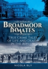 Broadmoor Inmates : True Crime Tales of Life and Death in the Asylum - eBook