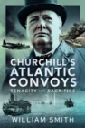 Churchill's Atlantic Convoys : Tenacity & Sacrifice - Book
