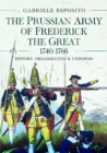 The Prussian Army of Frederick the Great, 1740-1786 : History, Organization and Uniforms - Book