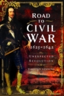 Road to Civil War, 1625-1642 : The Unexpected Revolution - Book