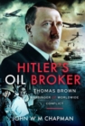 Hitler's Oil Broker : Thomas Brown, Harbinger of Worldwide Conflict - Book