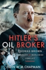 Hitler's Oil Broker : Thomas Brown, Harbinger of Worldwide Conflict - eBook