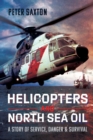 Helicopters and North Sea Oil : A Story of Service, Danger and Survival - eBook