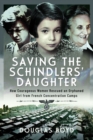 Saving the Schindler's Daughter : How Courageous Women Rescued an Orphaned Girl from French Concentration Camps - eBook