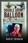 Double Agent Balloon : Dickie Metcalfe's Espionage Career for MI5 and the Nazis - eBook