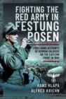 Facing the Red Army in Festung Posen : First-Hand Accounts of German Soldiers on the Eastern Front in 1945 - Book