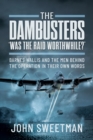 The Dambusters - 'Was it Worth it?' : Barnes Wallis and the Men Behind the Raid in Their Own Words - eBook