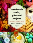 Sustainable Crafts, Gifts and Projects for All Seasons - Book