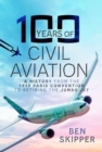 100 Years of Civil Aviation : A History from the 1919 Paris Convention to Retiring the Jumbo Jet - Book