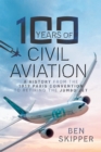 100 Years of Civil Aviation : A History from the 1919 Paris Convention to Retiring the Jumbo Jet - eBook