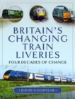Britain s Changing Train Liveries : Four Decades of Change - Book