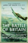 From The Battle of Britain to Bombing Hitler's Berchtesgaden : Wing Commander James 'Jim' Bazin, DSO, DFC - eBook