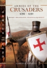 Armies of the Crusaders, 1096-1291 : History, Organization, Weapons and Equipment - eBook