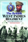 The British West Indies Regiment : Race and Colour on the Western Front - Book