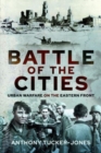 Battle of the Cities : Urban Warfare on the Eastern Front - Book