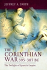 The Corinthian War, 395–387 BC : The Twilight of Sparta's Empire - Book