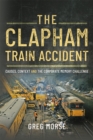 The Clapham Train Accident : Causes, Context and the Corporate Memory Challenge - eBook