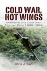 Cold War, Hot Wings : Memoirs of a Cold War Fighter Pilot 1962?1994 - Book