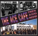 The Ace Cafe : Then And Now - eBook