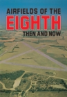 Airfields Of 8th : Then And Now - eBook