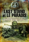 Last Stand at Le Paradis : The Events Leading to the SS Massacre of the Norfolks 1940 - Book