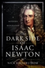 The Dark Side of Isaac Newton : A Modern Biography - Book