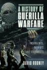 A History of Guerilla Warfare : Insurgents, Patriots and Terrorists from Sun Tzu to Bin Laden - Book