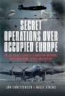 Secret Operations Over Occupied Europe : One RAF Crew's Story of Clandestine Missions, Being Shot Down, Escape and Capture - eBook