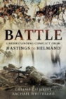 Battle : Understanding Conflict from Hastings to Helmand - Book