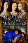 Medieval Royal Mistresses : Mischievous Women who Slept with Kings and Princes - Book