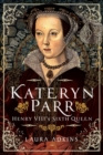 Kateryn Parr : Henry VIII's Sixth Queen - eBook