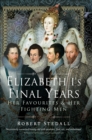 Elizabeth I's Final Years : Her Favourites & Her Fighting Men - eBook