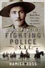 Baden Powell's Fighting Police-The SAC : The Boer War unit that inspired the Scouts - eBook