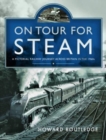 On Tour For Steam : A Pictorial Railway Journey Across Britain in the 1960s - Book