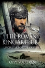 The Roman King Arthur? : Lucius Artorius Castus - eBook