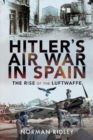 Hitler's Air War in Spain : The Rise of the Luftwaffe - Book