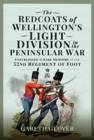 The Redcoats of Wellington's Light Division in the Peninsular War : Unpublished and Rare Memoirs of the 52nd Regiment of Foot - Book